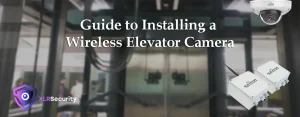 Guide to Installing a Wireless Elevator Camera