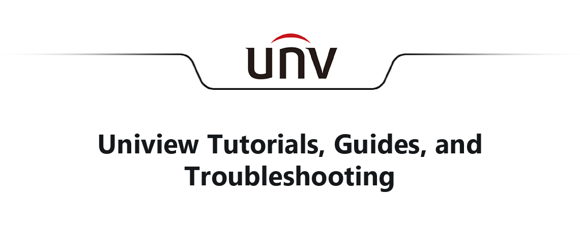 Uniview tutorials, guides, and troubleshooting